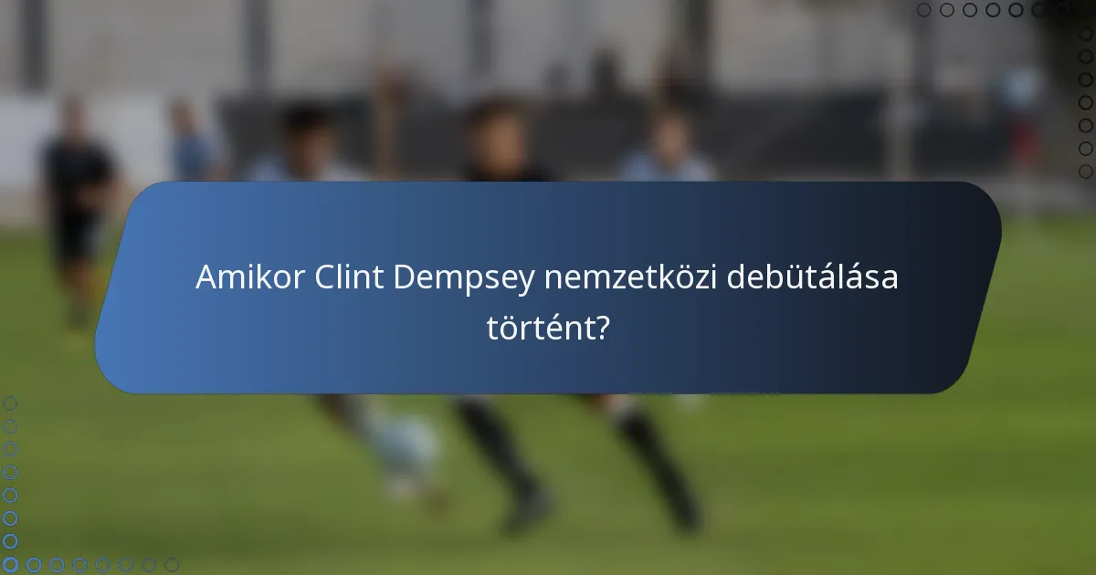 Amikor Clint Dempsey nemzetközi debütálása történt?