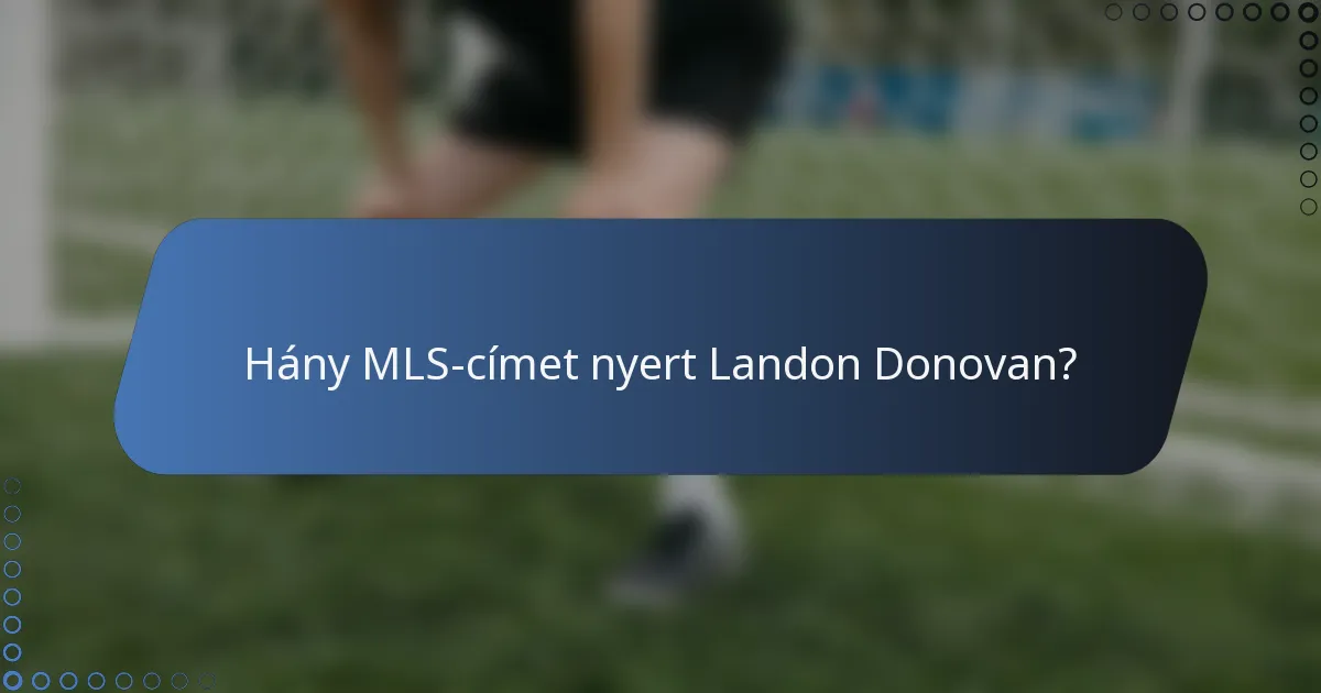 Hány MLS-címet nyert Landon Donovan?