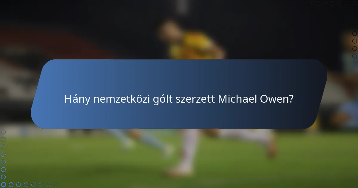Hány nemzetközi gólt szerzett Michael Owen?