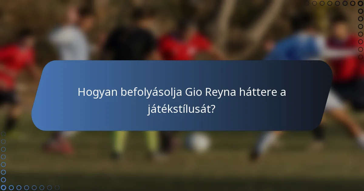 Hogyan befolyásolja Gio Reyna háttere a játékstílusát?