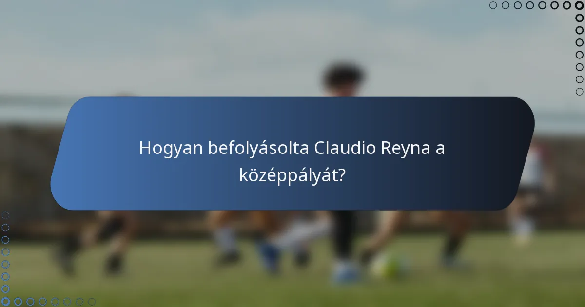 Hogyan befolyásolta Claudio Reyna a középpályát?