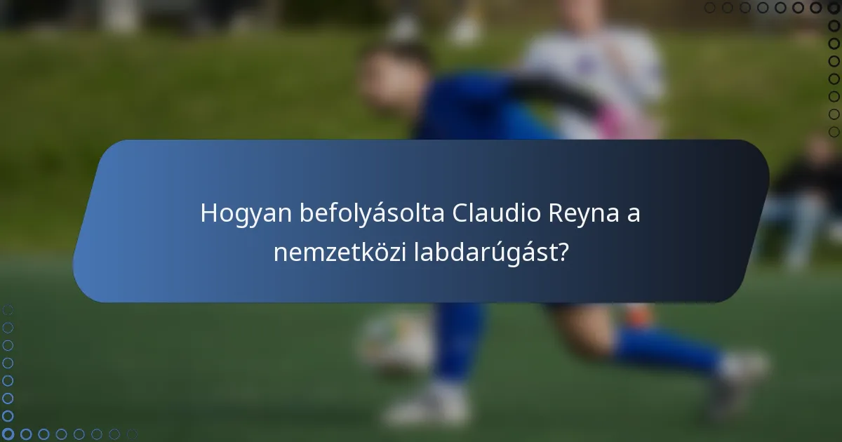 Hogyan befolyásolta Claudio Reyna a nemzetközi labdarúgást?