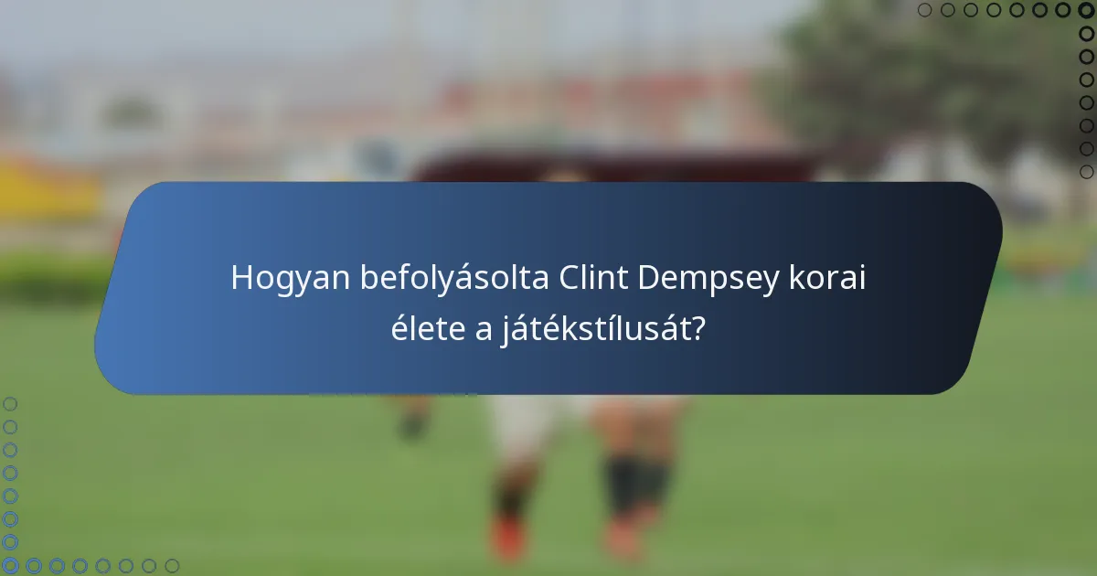 Hogyan befolyásolta Clint Dempsey korai élete a játékstílusát?