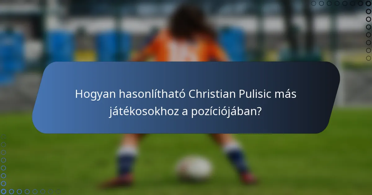 Hogyan hasonlítható Christian Pulisic más játékosokhoz a pozíciójában?