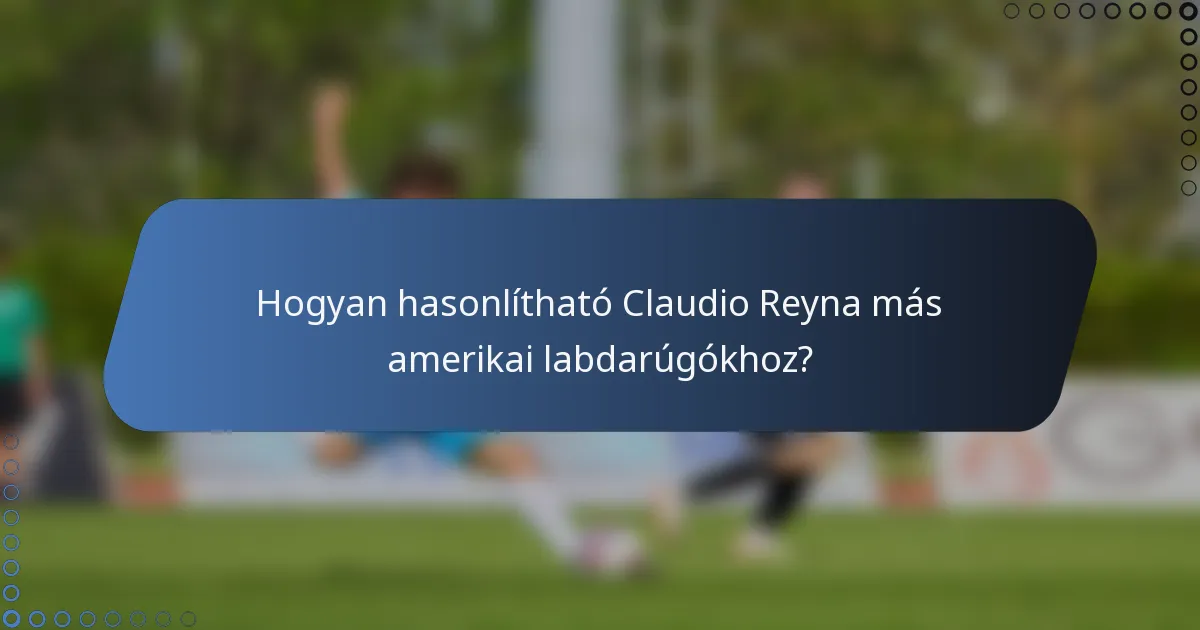 Hogyan hasonlítható Claudio Reyna más amerikai labdarúgókhoz?