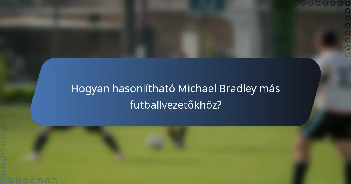 Hogyan hasonlítható Michael Bradley más futballvezetőkhöz?