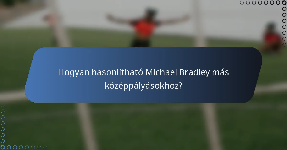 Hogyan hasonlítható Michael Bradley más középpályásokhoz?
