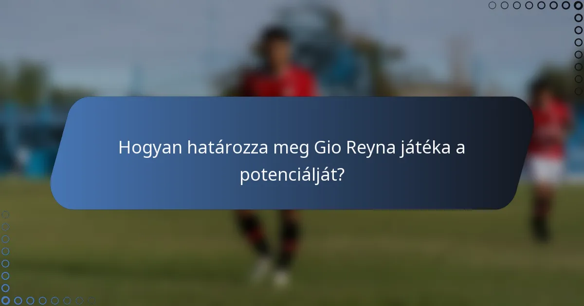 Hogyan határozza meg Gio Reyna játéka a potenciálját?