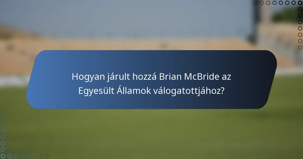 Hogyan járult hozzá Brian McBride az Egyesült Államok válogatottjához?