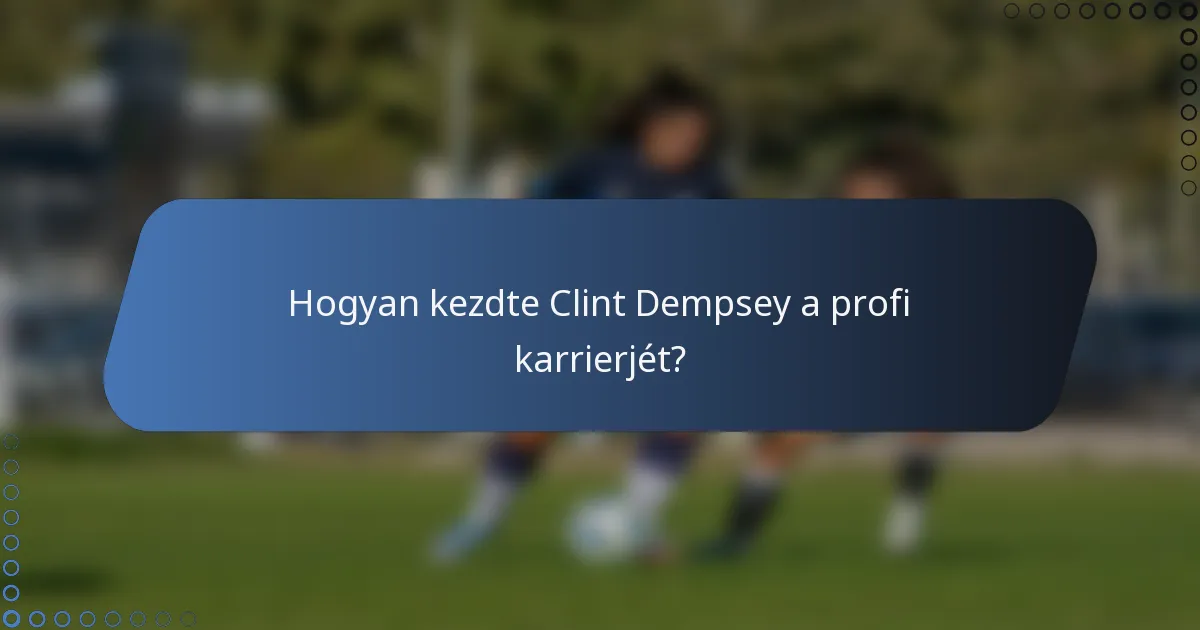 Hogyan kezdte Clint Dempsey a profi karrierjét?