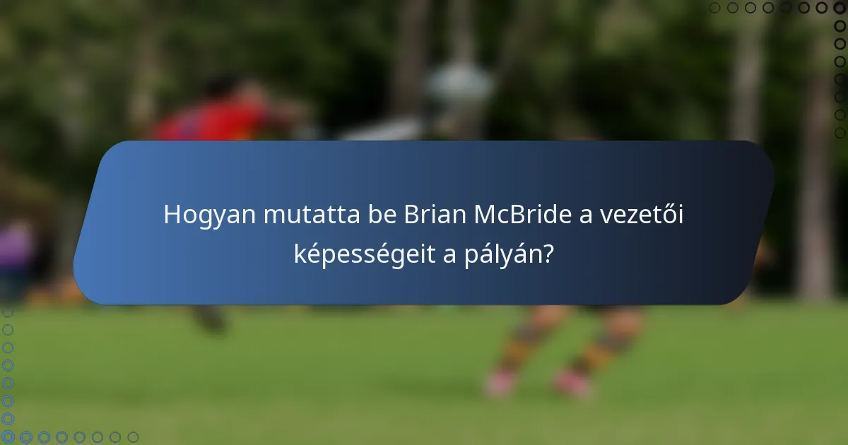 Hogyan mutatta be Brian McBride a vezetői képességeit a pályán?
