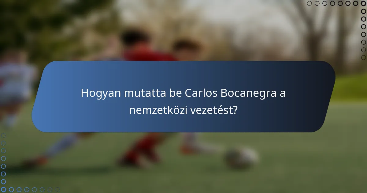 Hogyan mutatta be Carlos Bocanegra a nemzetközi vezetést?