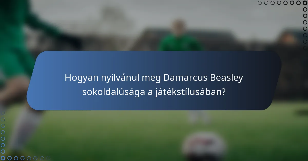Hogyan nyilvánul meg Damarcus Beasley sokoldalúsága a játékstílusában?
