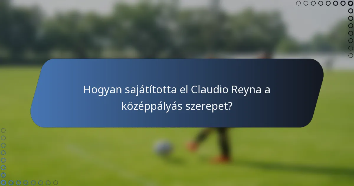 Hogyan sajátította el Claudio Reyna a középpályás szerepet?