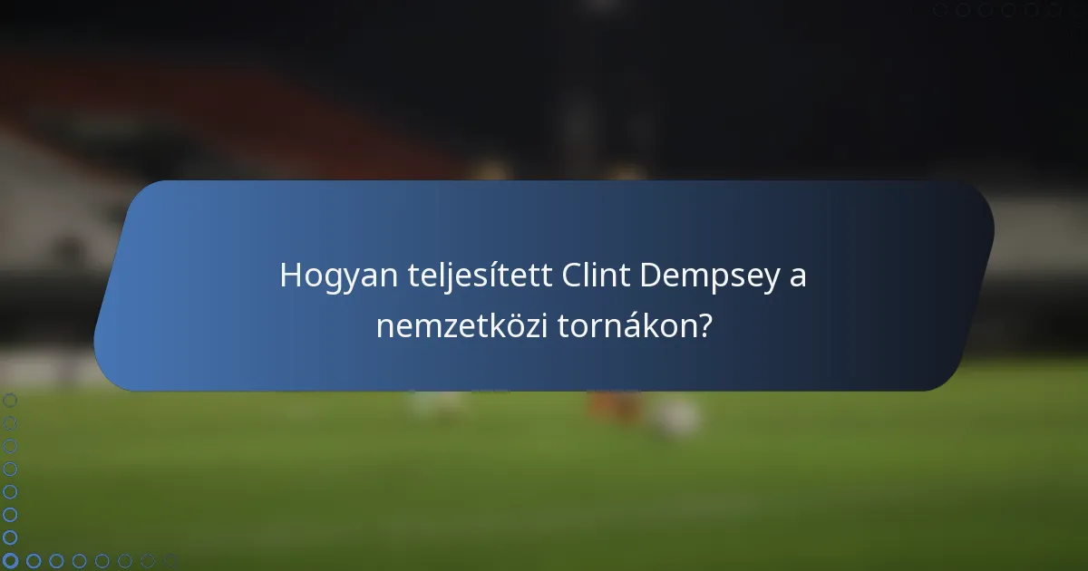 Hogyan teljesített Clint Dempsey a nemzetközi tornákon?