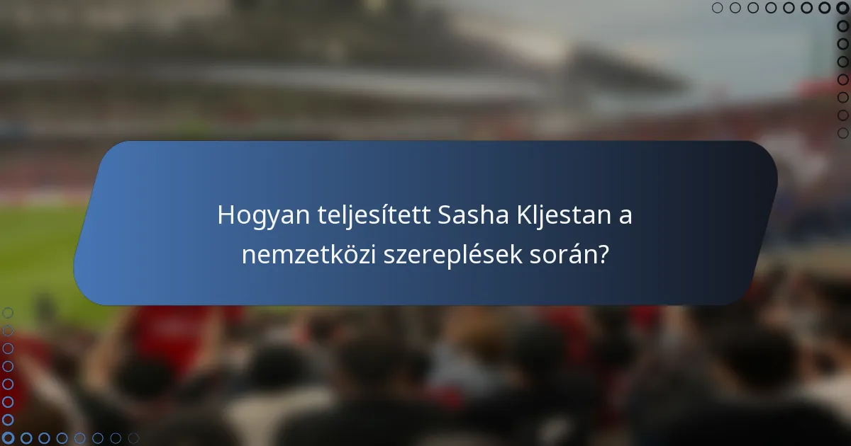 Hogyan teljesített Sasha Kljestan a nemzetközi szereplések során?