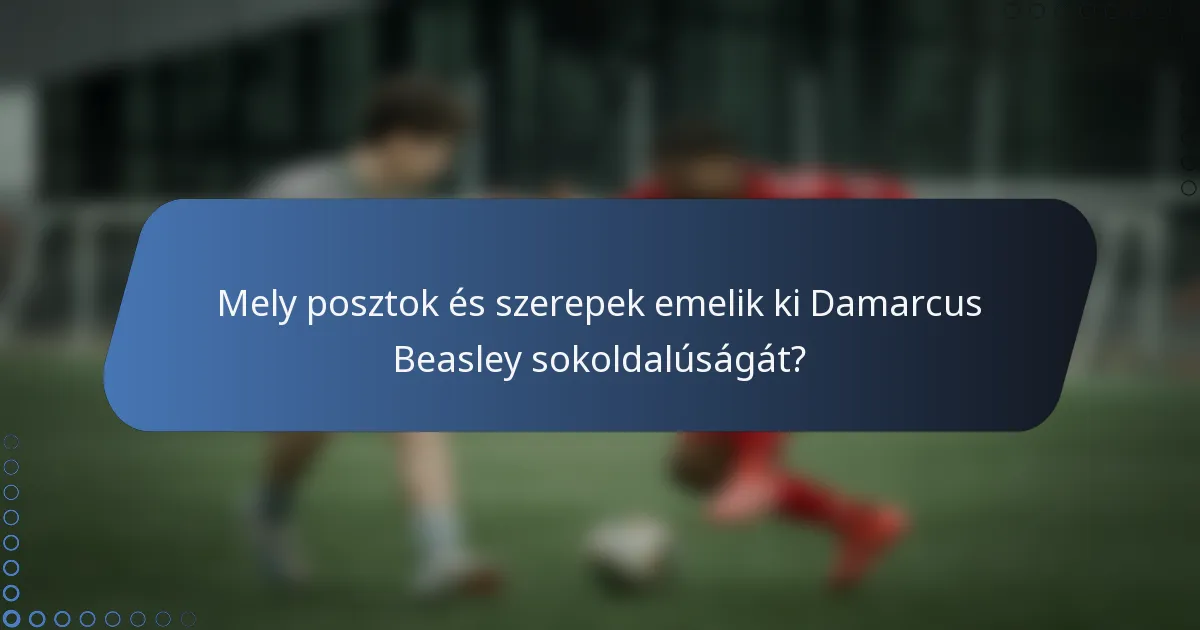 Mely posztok és szerepek emelik ki Damarcus Beasley sokoldalúságát?