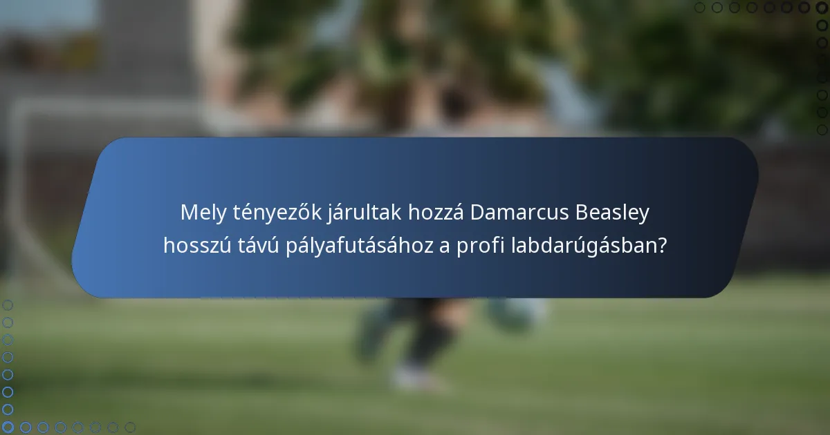Mely tényezők járultak hozzá Damarcus Beasley hosszú távú pályafutásához a profi labdarúgásban?