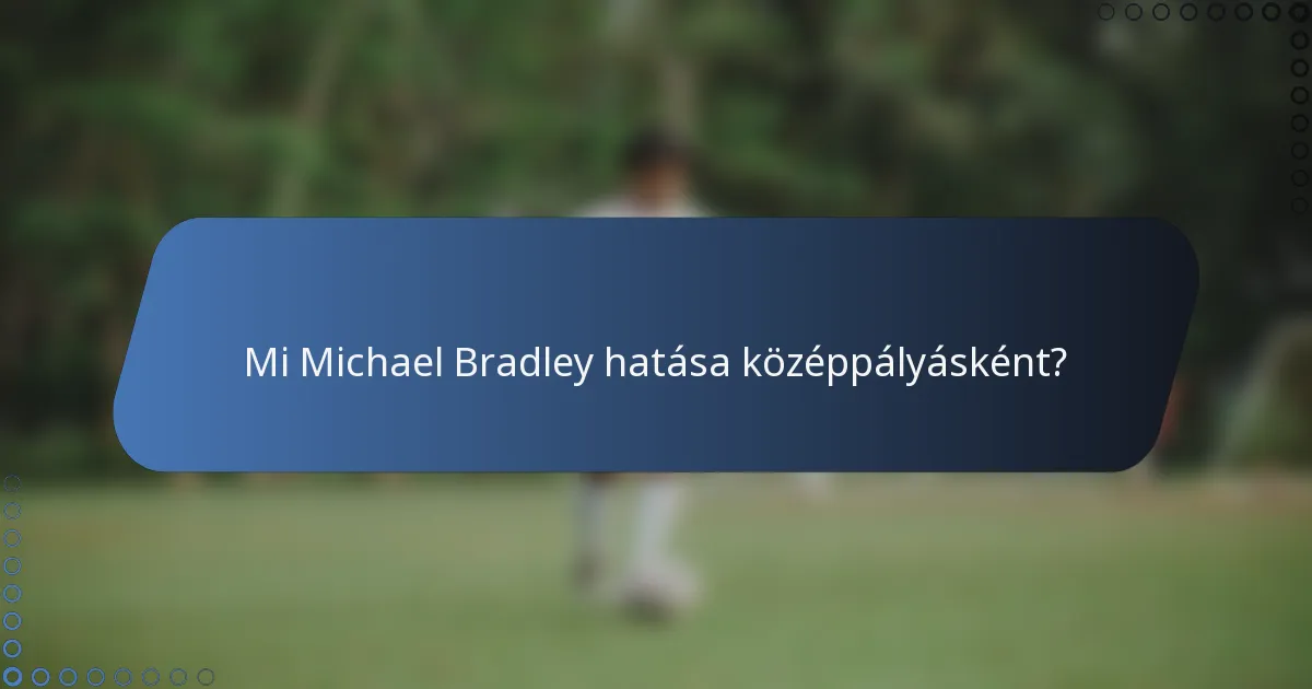Mi Michael Bradley hatása középpályásként?