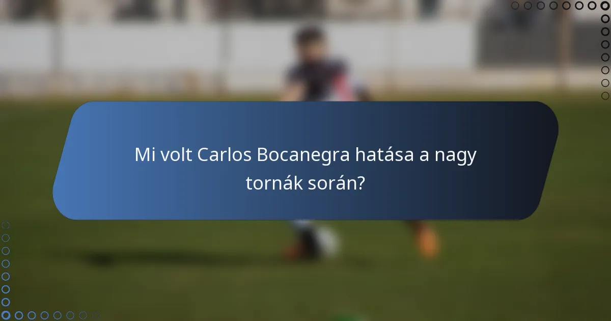 Mi volt Carlos Bocanegra hatása a nagy tornák során?