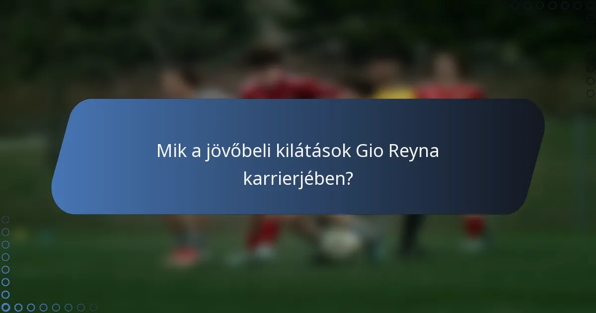 Mik a jövőbeli kilátások Gio Reyna karrierjében?