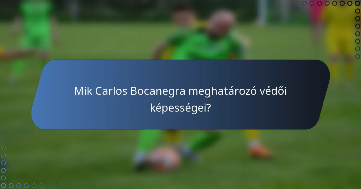 Mik Carlos Bocanegra meghatározó védői képességei?
