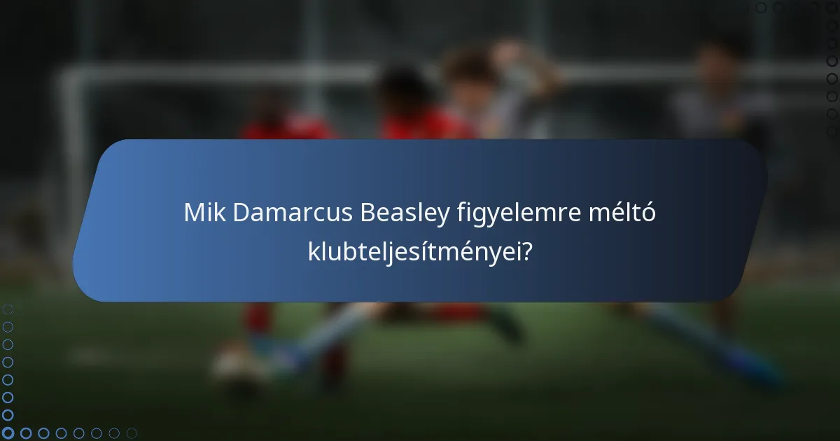 Mik Damarcus Beasley figyelemre méltó klubteljesítményei?