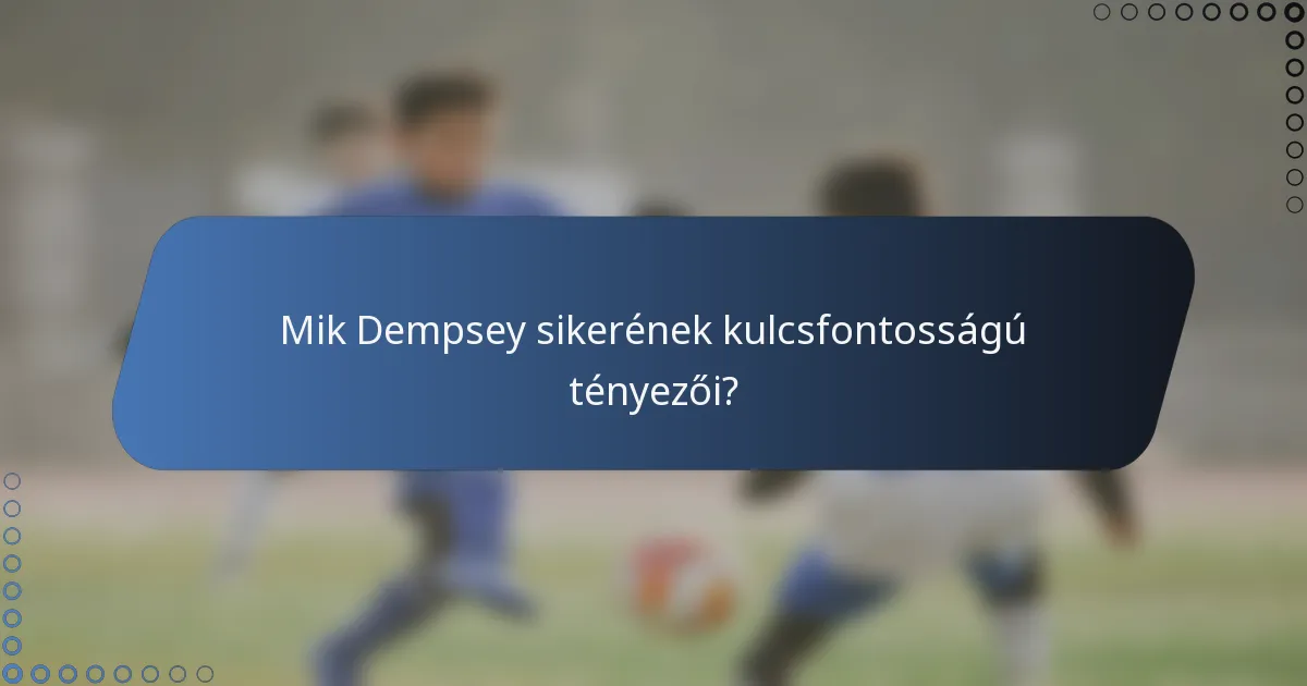 Mik Dempsey sikerének kulcsfontosságú tényezői?