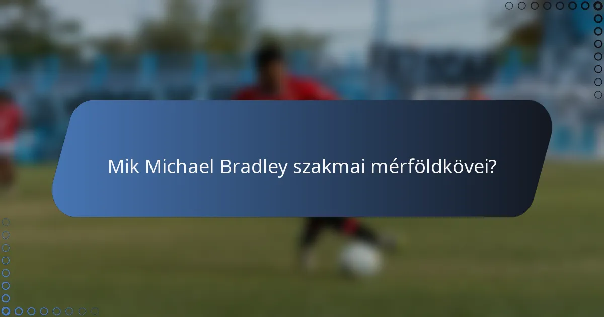 Mik Michael Bradley szakmai mérföldkövei?