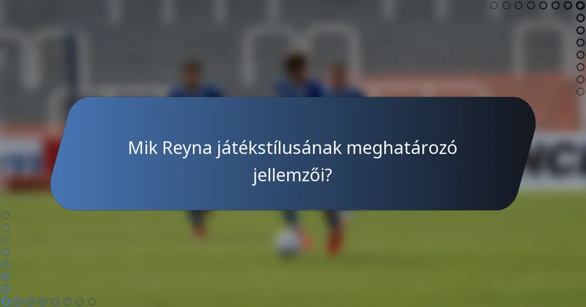 Mik Reyna játékstílusának meghatározó jellemzői?