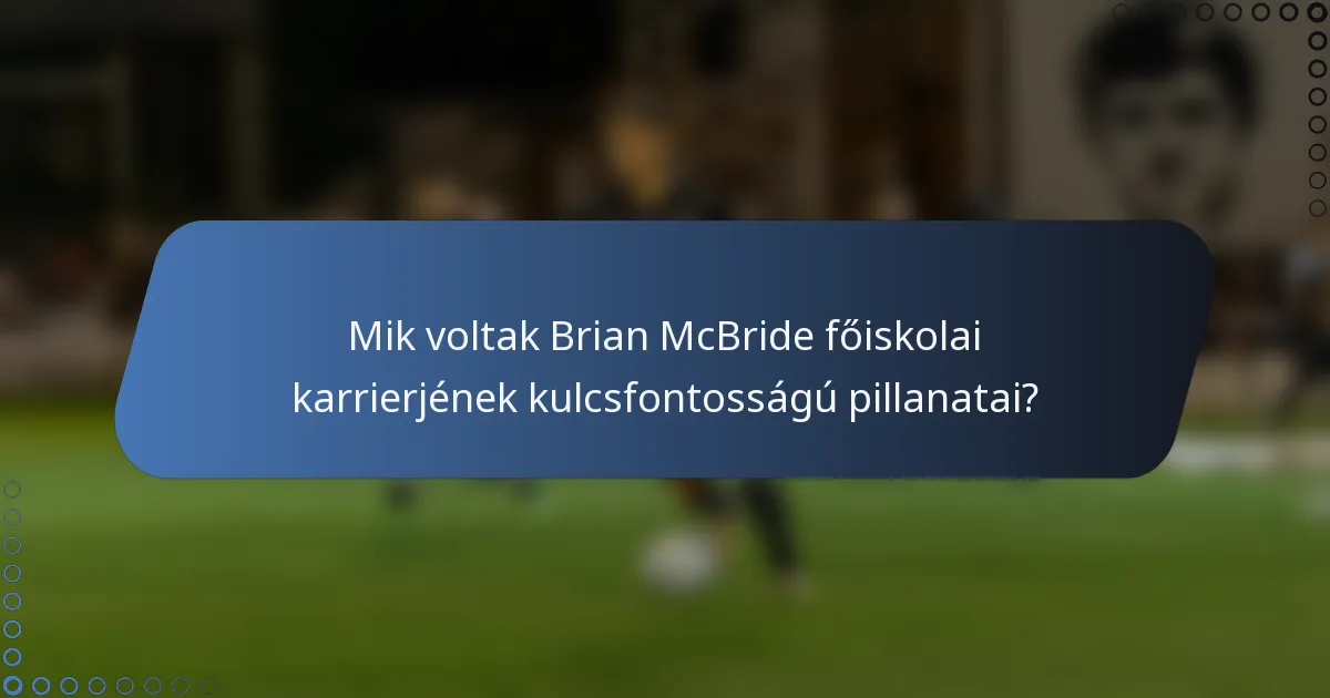 Mik voltak Brian McBride főiskolai karrierjének kulcsfontosságú pillanatai?