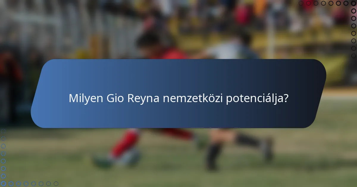 Milyen Gio Reyna nemzetközi potenciálja?