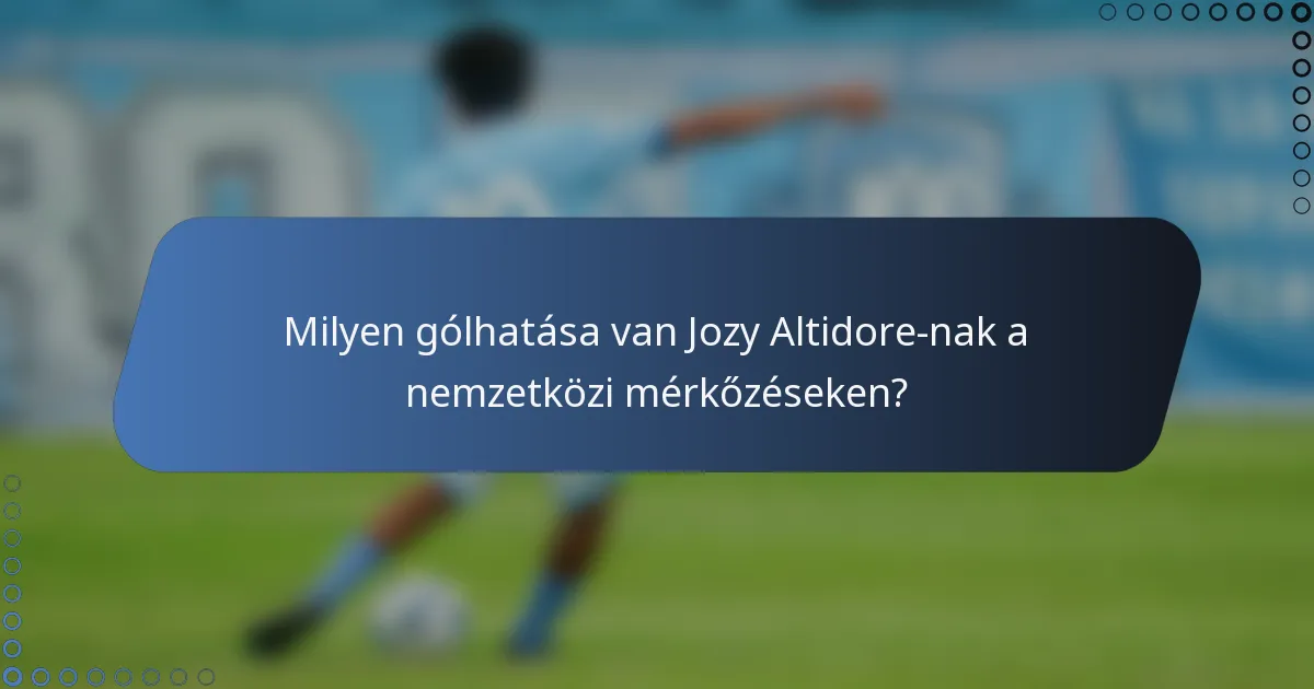 Milyen gólhatása van Jozy Altidore-nak a nemzetközi mérkőzéseken?