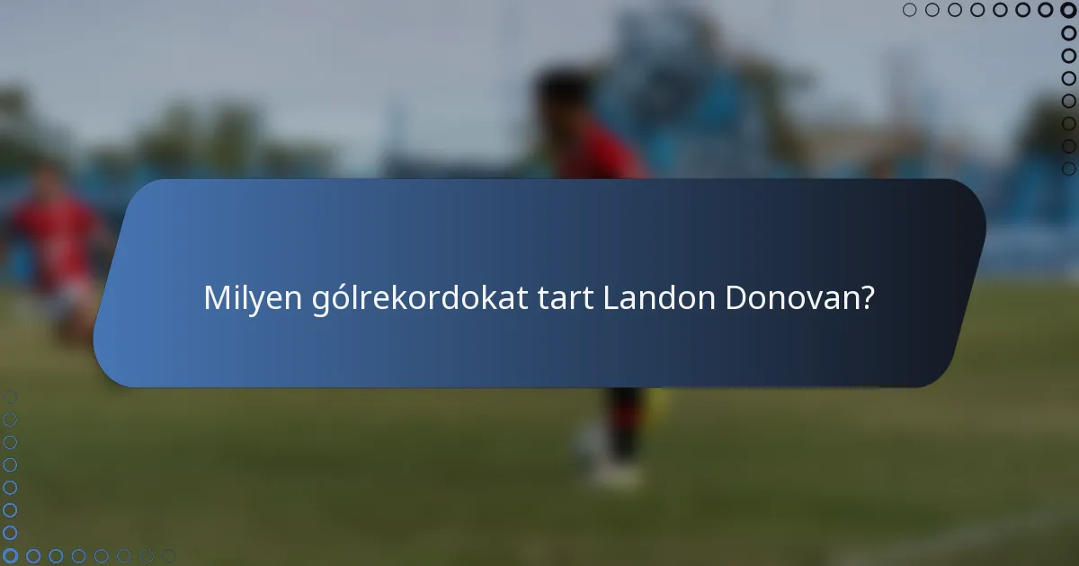 Milyen gólrekordokat tart Landon Donovan?