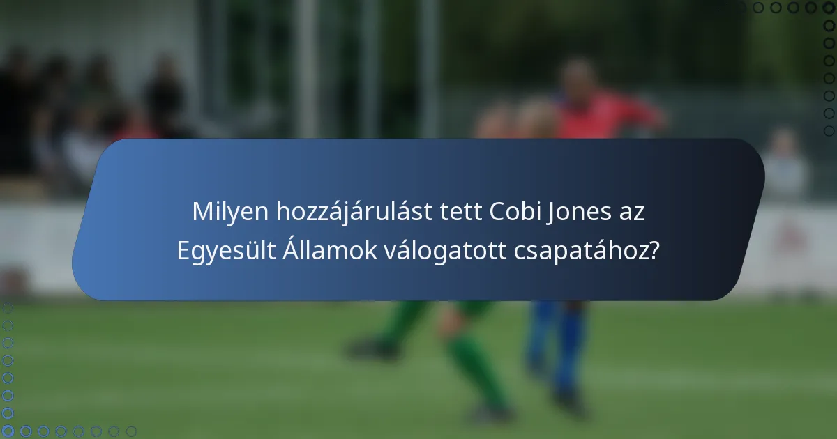 Milyen hozzájárulást tett Cobi Jones az Egyesült Államok válogatott csapatához?