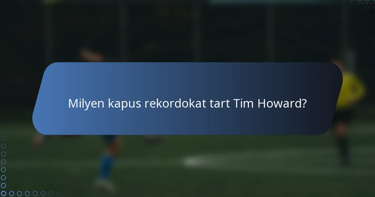 Milyen kapus rekordokat tart Tim Howard?