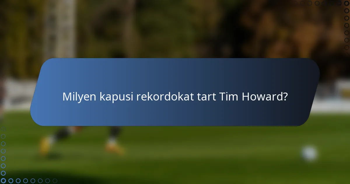 Milyen kapusi rekordokat tart Tim Howard?