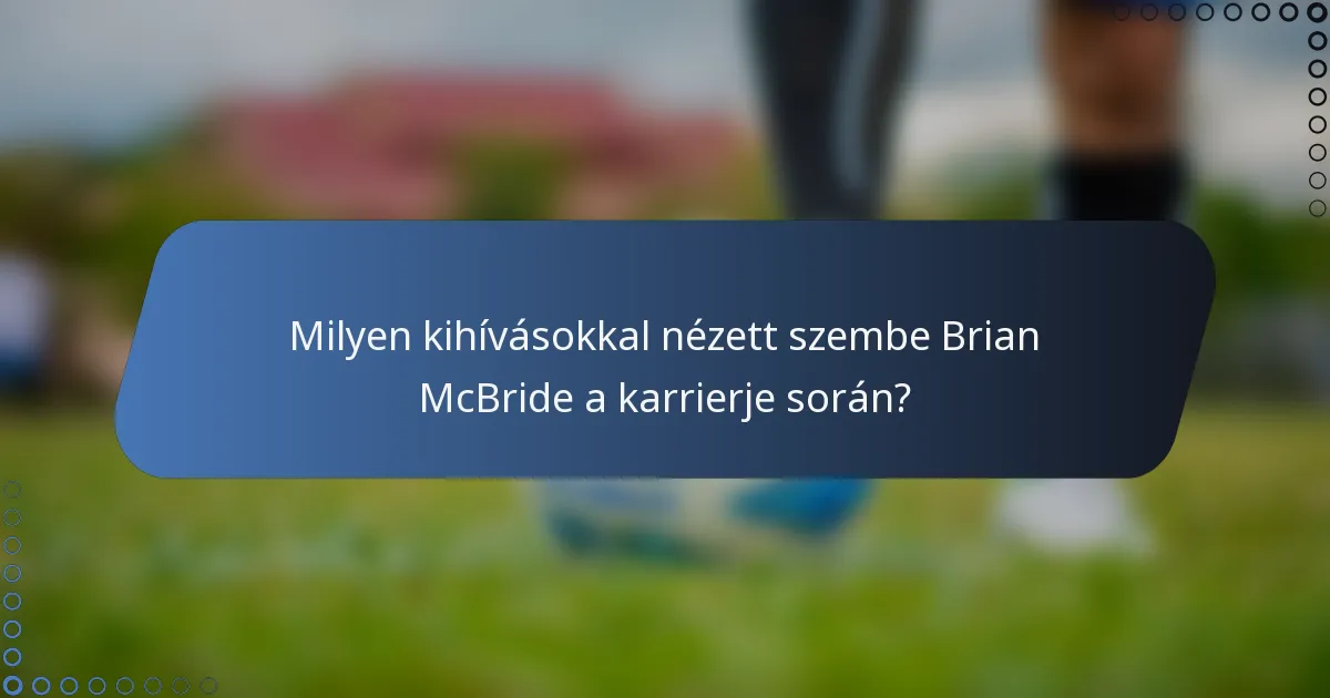 Milyen kihívásokkal nézett szembe Brian McBride a karrierje során?