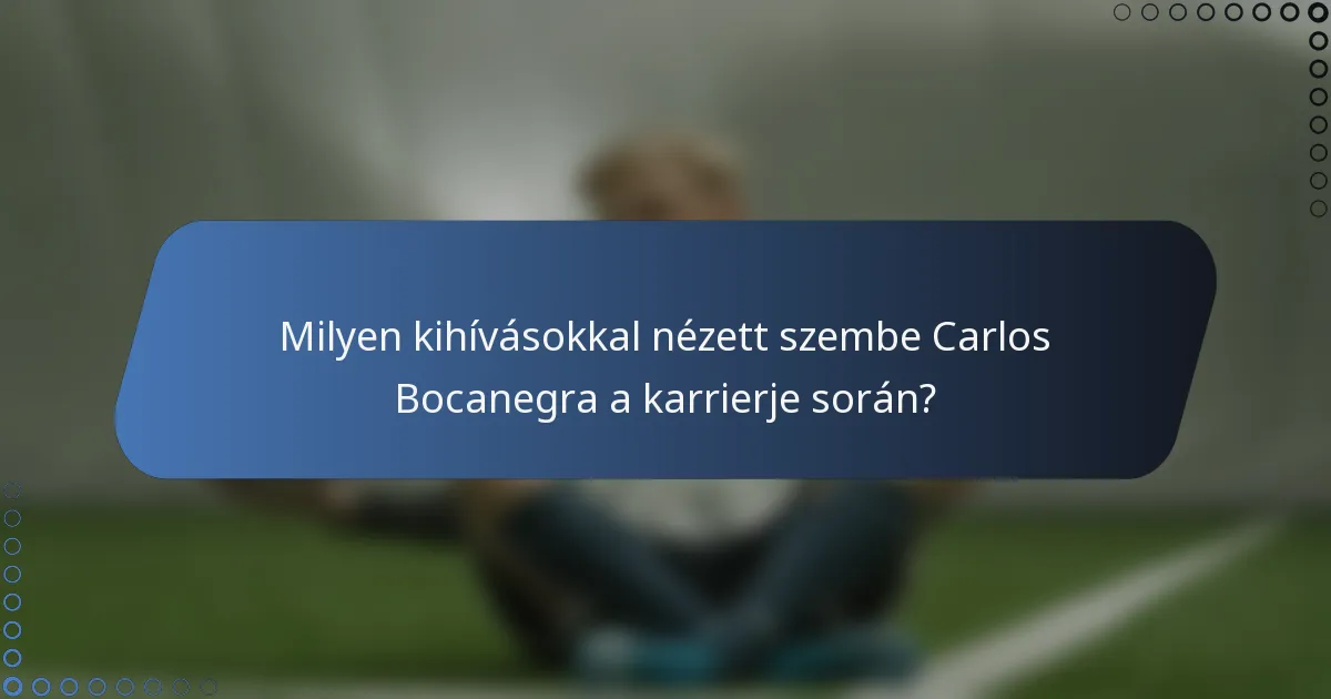 Milyen kihívásokkal nézett szembe Carlos Bocanegra a karrierje során?