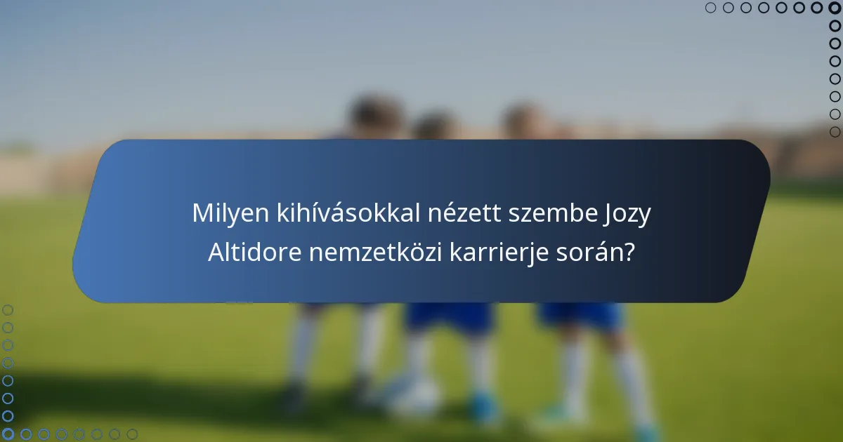 Milyen kihívásokkal nézett szembe Jozy Altidore nemzetközi karrierje során?