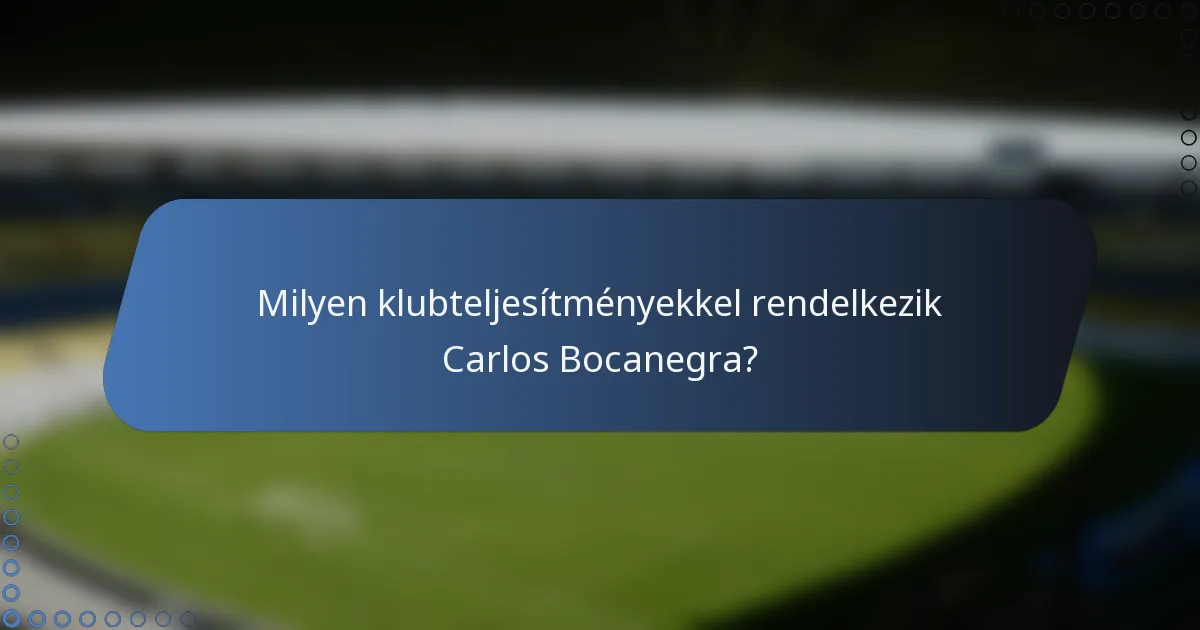 Milyen klubteljesítményekkel rendelkezik Carlos Bocanegra?