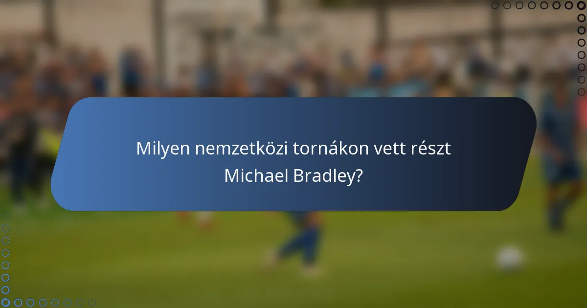 Milyen nemzetközi tornákon vett részt Michael Bradley?