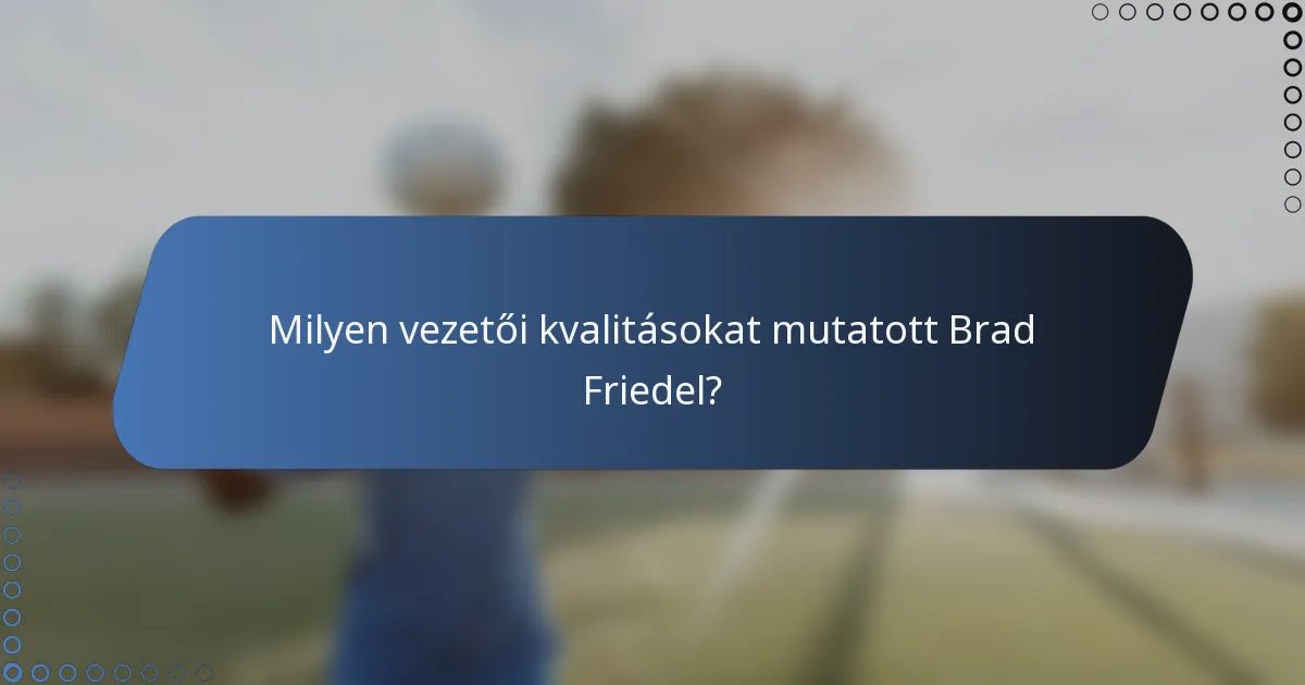 Milyen vezetői kvalitásokat mutatott Brad Friedel?