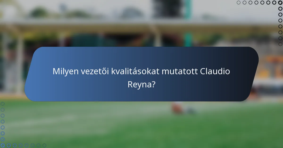 Milyen vezetői kvalitásokat mutatott Claudio Reyna?